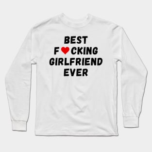 Best fucking girlfriend ever Long Sleeve T-Shirt